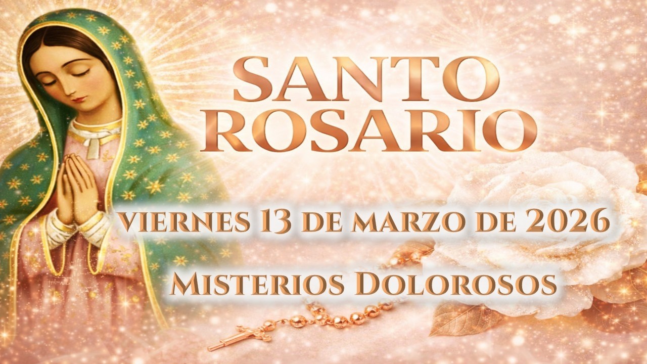 📿 Rosario de hoy Viernes 13 de Marzo de 2026 - Misterios Dolorosos 📿