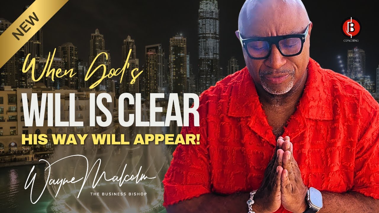WHEN GOD'S WILL IS CLEAR, HIS WAY WILL APPEAR!