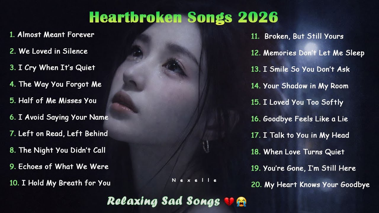 Heartbroken Songs 2026 💔😭 Relaxing Sad Songs | Nexelle