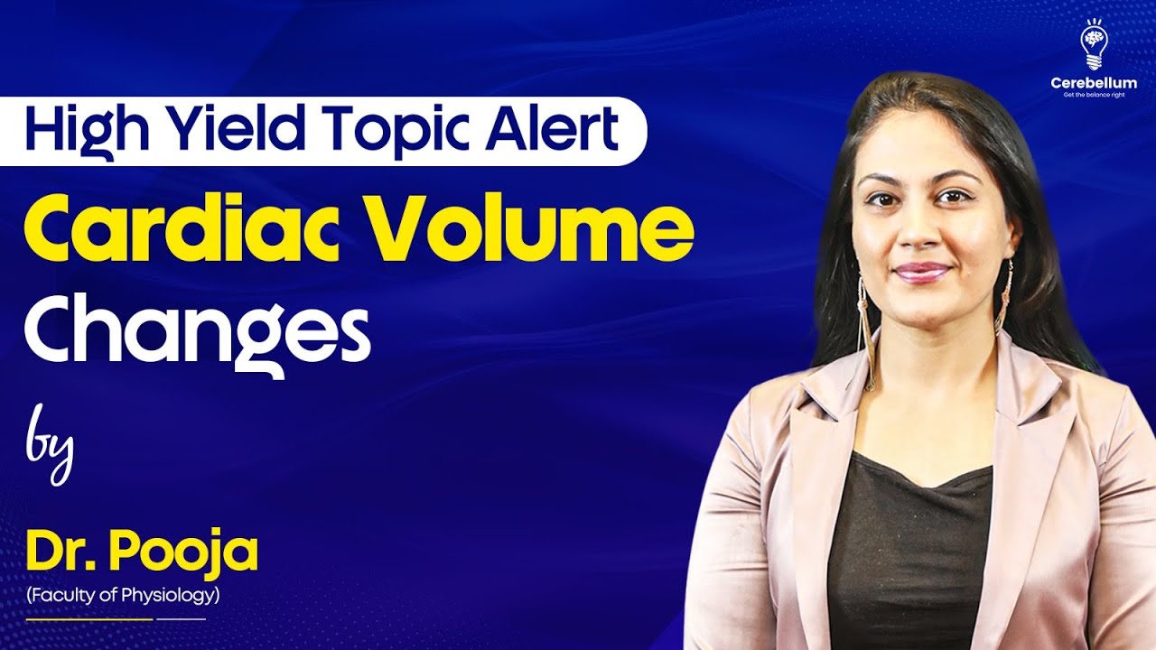 High Yield Topic Alert: Cardiac Volume Changes by Dr. Pooja Nigade | Cerebellum Academy