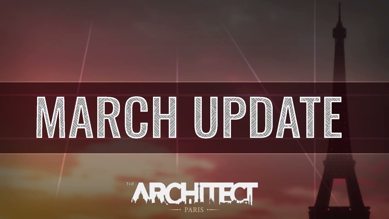 The Architect : Paris - March Update !