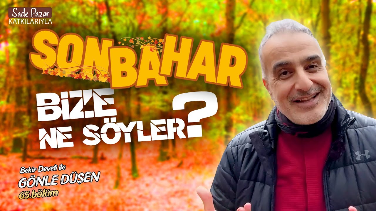 Bekir Develi ile Gönle Düşen 65. Bölüm (Sonbahar Bize Ne Söyler?)