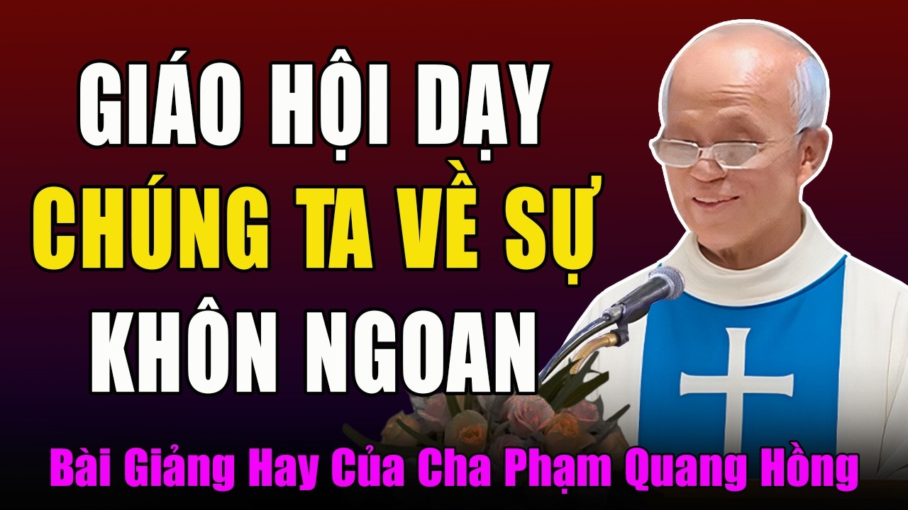 Giáo Hội Dạy Chúng Ta Về Sự Khôn Ngoan - Tĩnh Tâm Mùa Chay Với Cha Phạm Quang Hồng