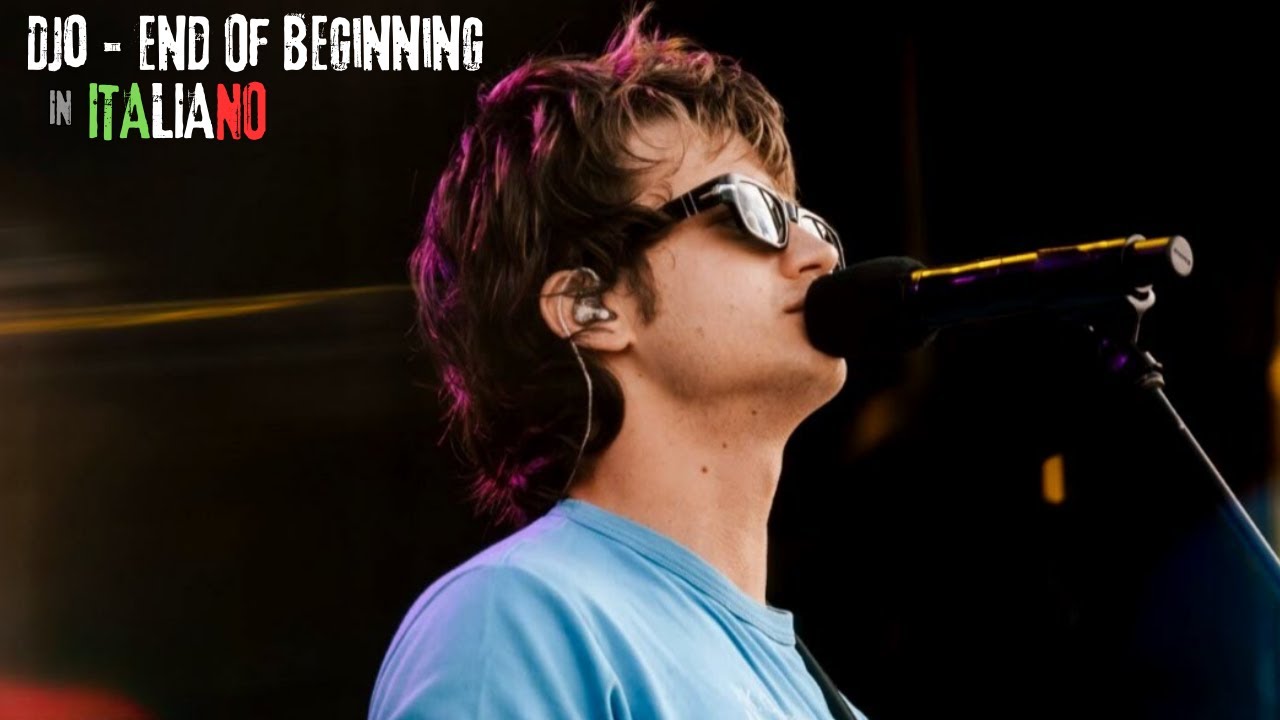 End Of Beginning IN ITALIANO | Djo