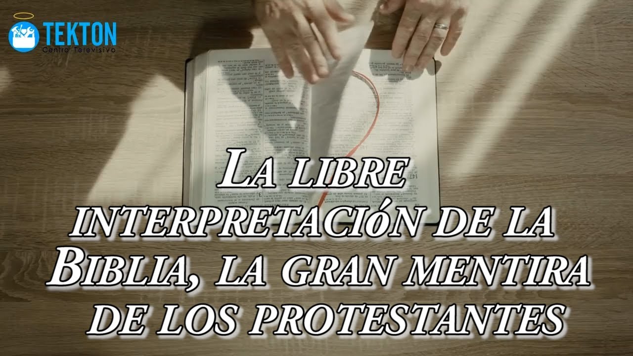 El Católico responde: La libre interpretación de la Biblia, la gran mentira de los protestantes