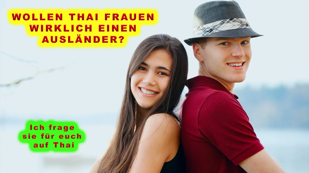 WOLLEN THAI FRAUEN WIRKLICH EINEN AUSLÄNDER ODER LIEBER EINEN THAI? TEIL 3 [Thai Freundin]