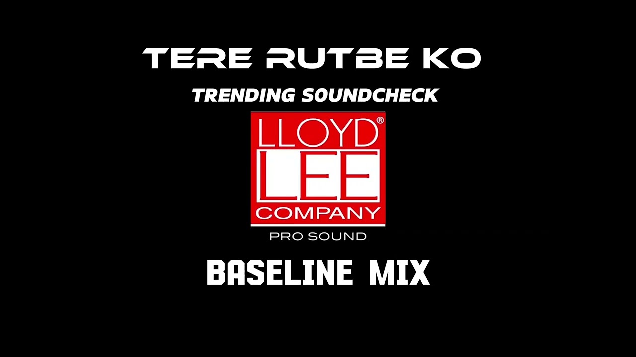 TERE RUTBE KO CHULE ||NEW SOUNDCHECK|| BRAND SOUNDCHECK ||BASELINE MIX LLOYD LEE TRACK 🪬🔊