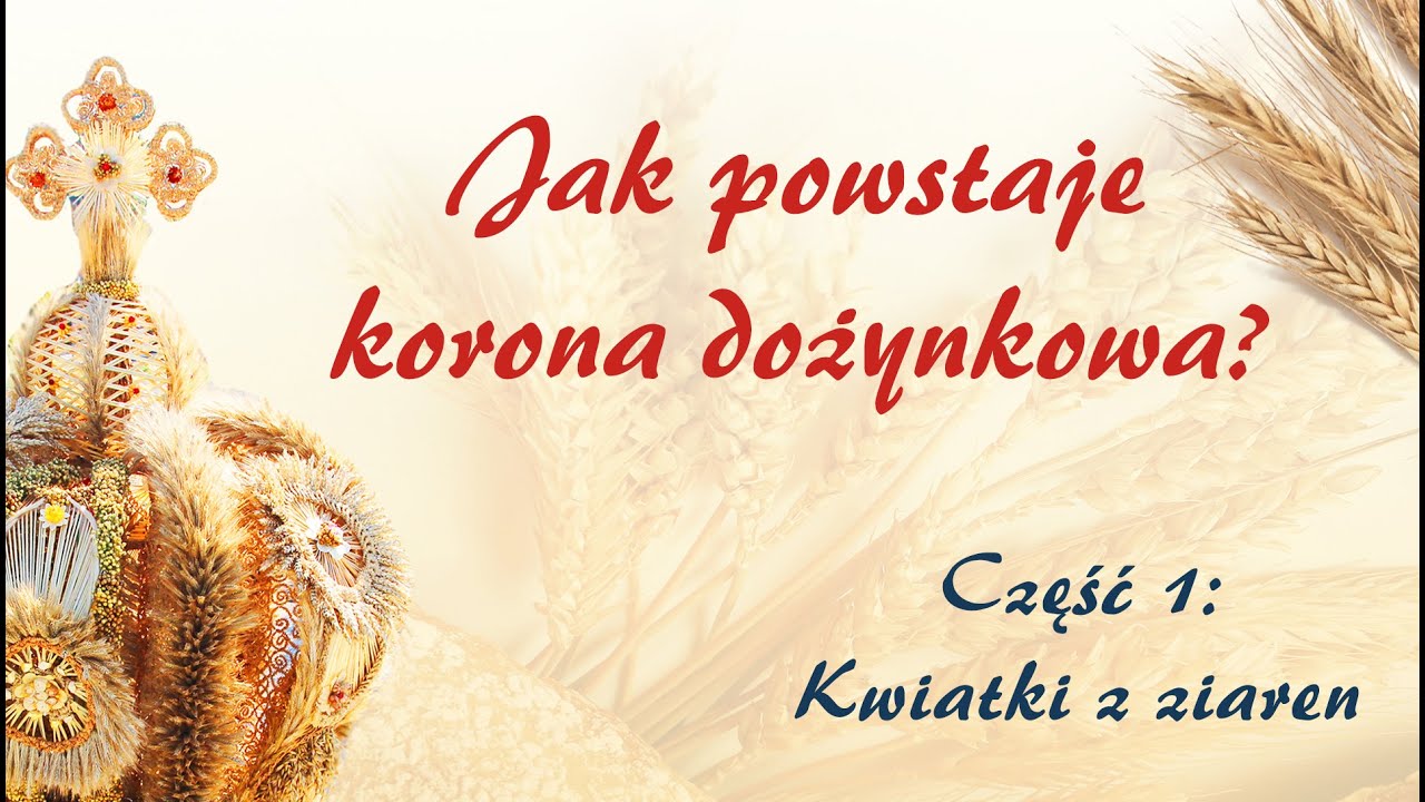 Jak powstaje korona dożynkowa? Część 1: Kwiaty z ziaren