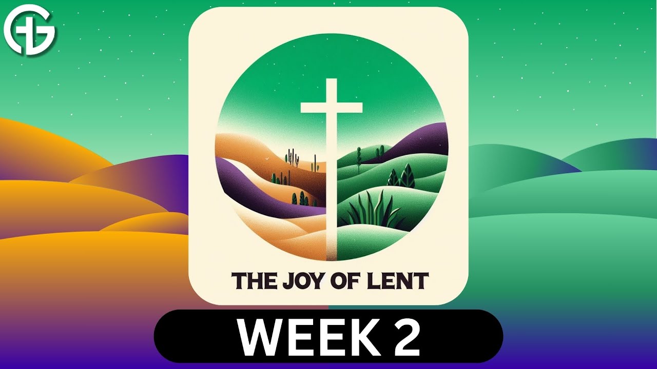 The Joy of Lent | Week 2 