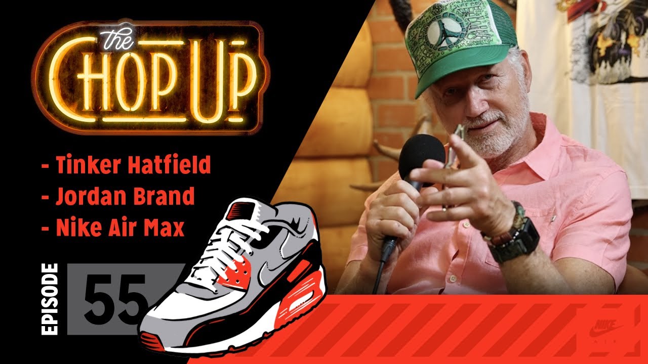 The Chop Up - Ep55: Tinker Hatfield / Jordan Brand  / Nike Air Max
