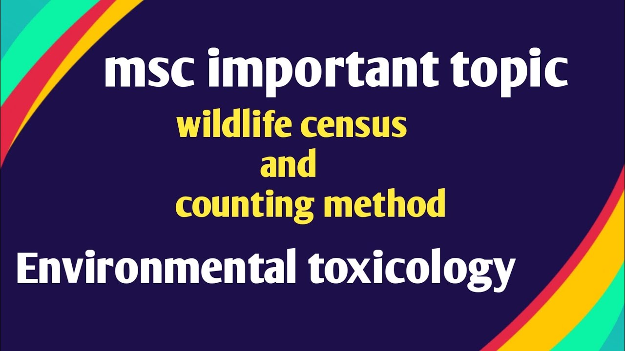 wildlife census and counting method#msc important topic of environmental toxicology