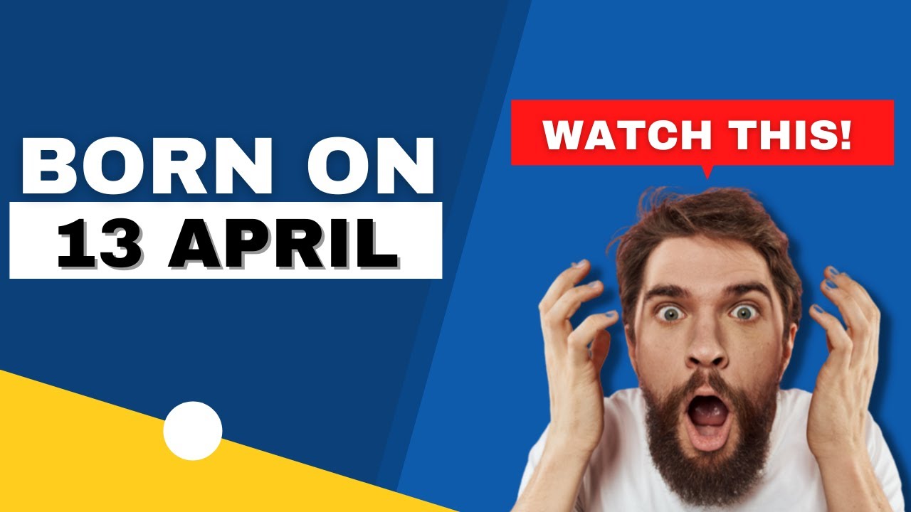 Born on 13 April | Uncover the secrets behind your birthday | Happy Birthday