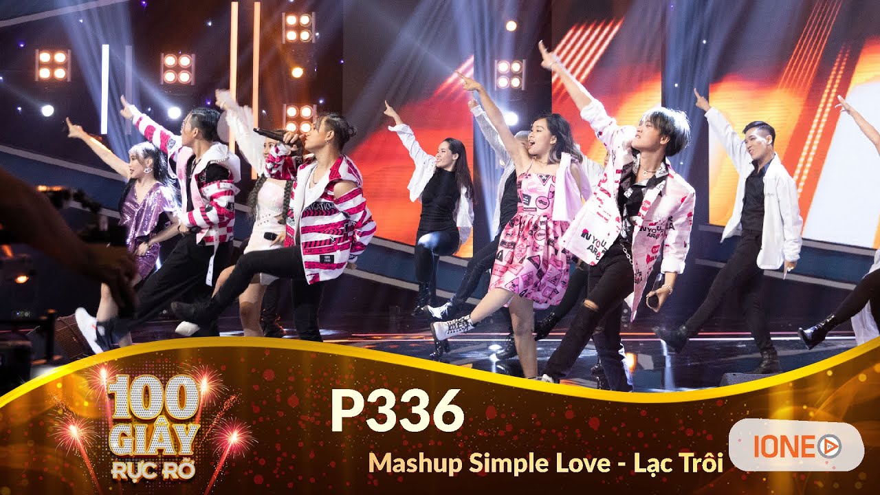 100 Giây Rực Rỡ mùa 3 - Tập 10 | Mashup Simple Love, Lạc Trôi - Nhóm P336