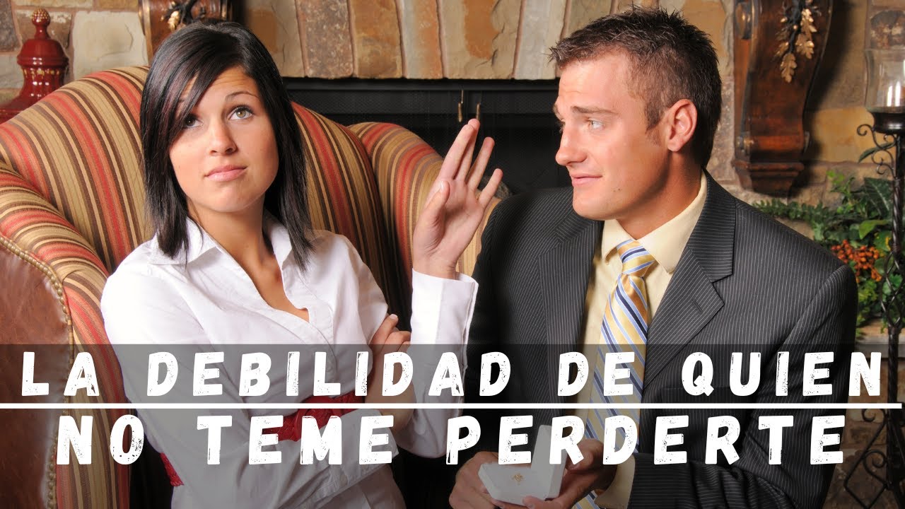 LA DEBILIDAD DE QUIEN NO TEME PERDERTE