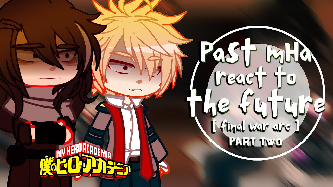 Past MHA React to the Future | PART 2 | Final War Arc | BNHA/MHA | ☆