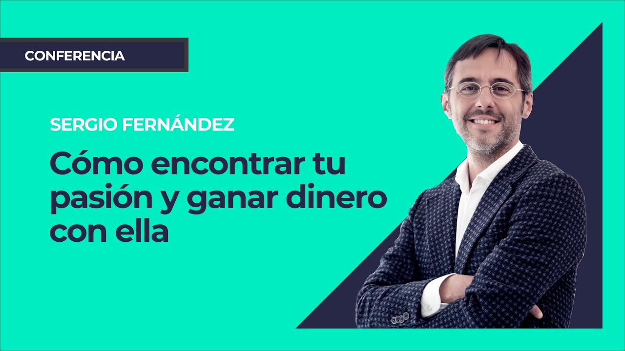 Cómo Encontrar tu Pasión y Ganar Dinero con ella ⎮Sergio Fernández