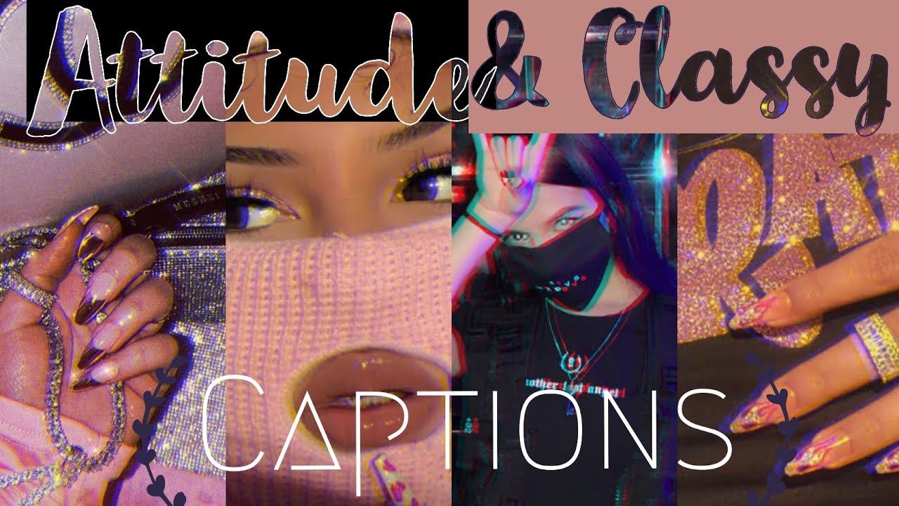 ATTITUDE AND CLASSY CAPTIONS FOR GIRLS | INSTAGRAM BADDIE CAPTIONS