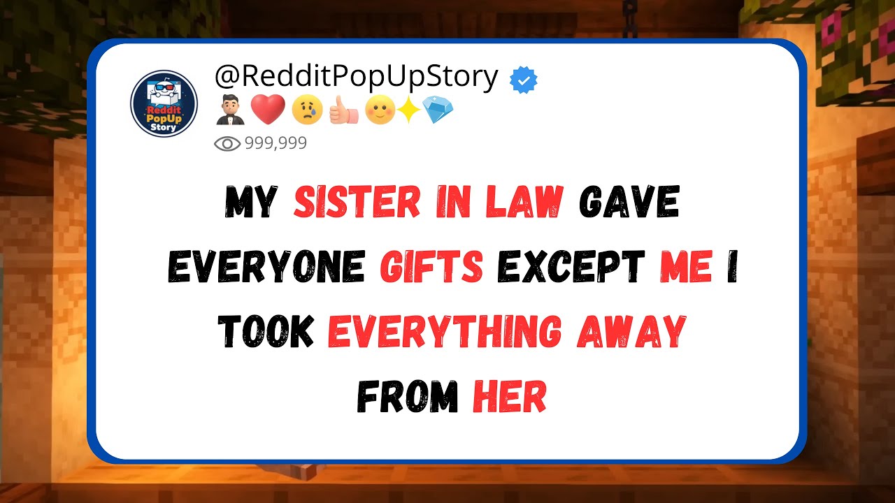 my sister in law gave everyone gifts except me I took everything away from her