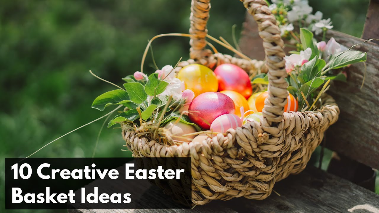 10 Creative Easter Basket Ideas for a Fun and Festive Celebration