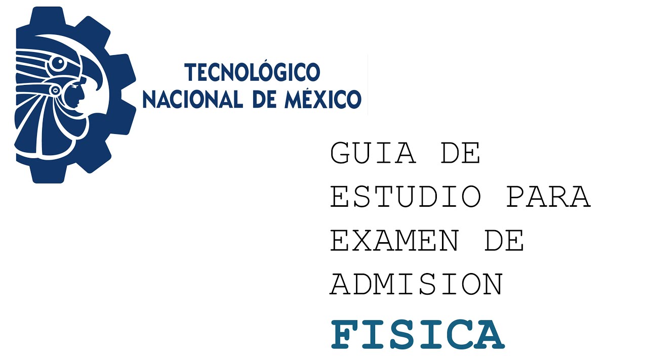 Guia de estudios para examen de admision | Tecnologico Nacional de Mexico | FISICA
