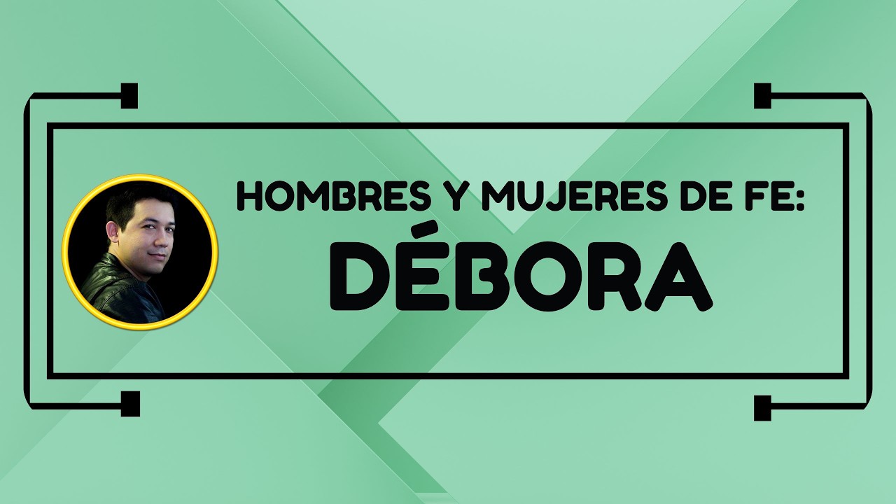 Hombres y Mujeres de Fe: Débora | Domingo 15 de Febrero de 2026