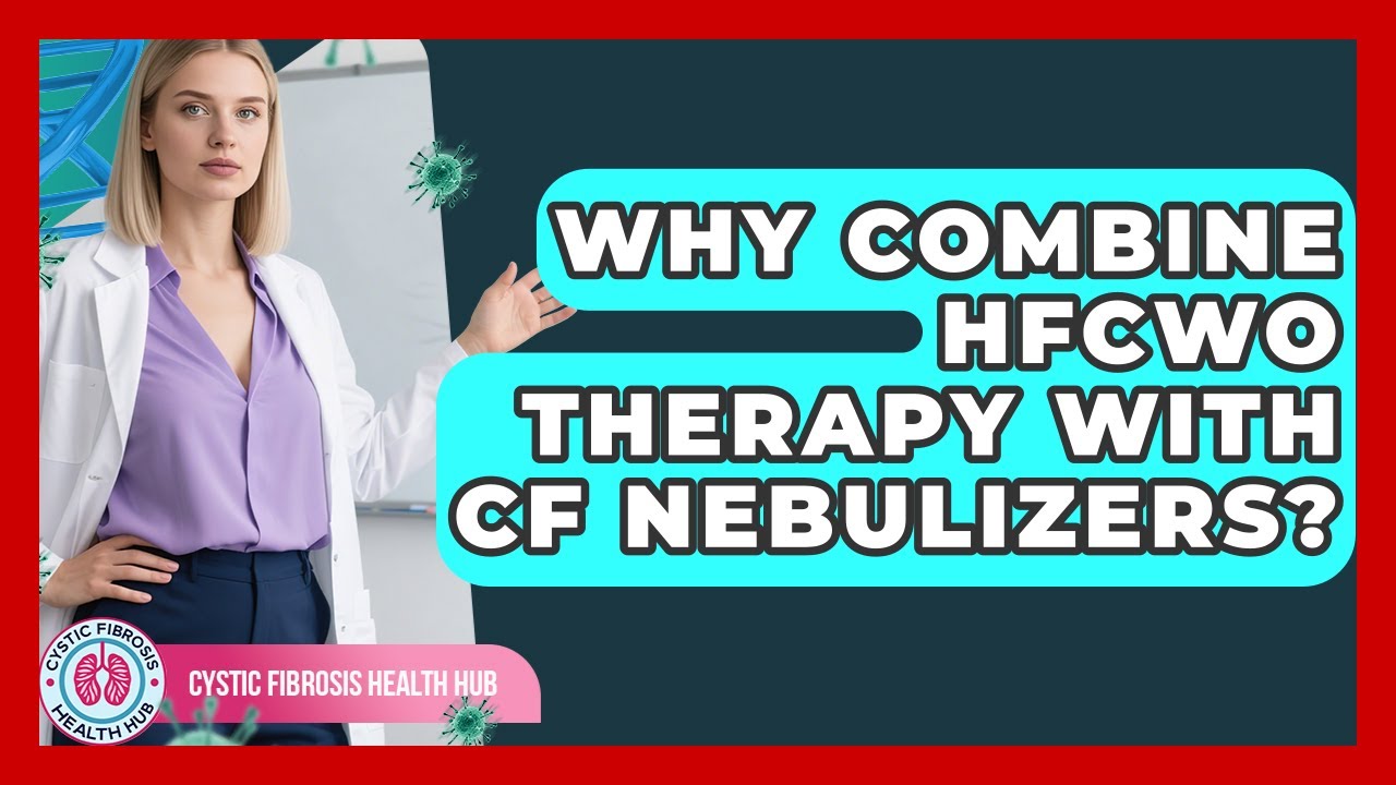 Why Combine HFCWO Therapy With CF Nebulizers? - Cystic Fibrosis Health Hub