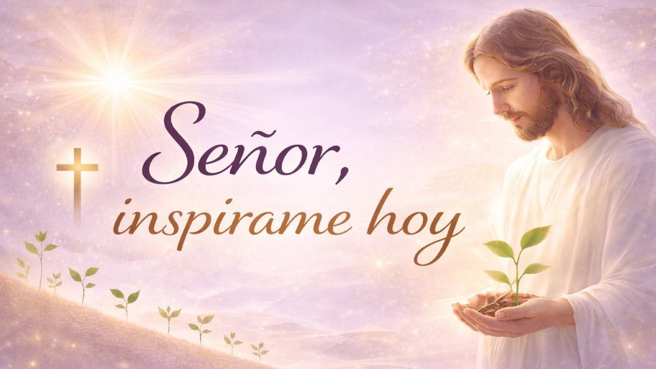 🌅 Señor, inspírame hoy | Palabras que fortalecerán tu alma