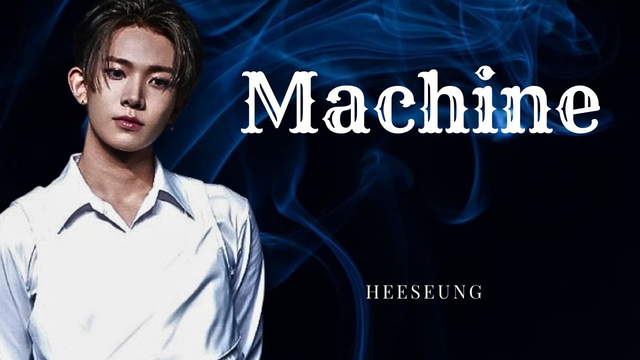 Machine || Heeseung Oneshot (ENHYPEN FF)