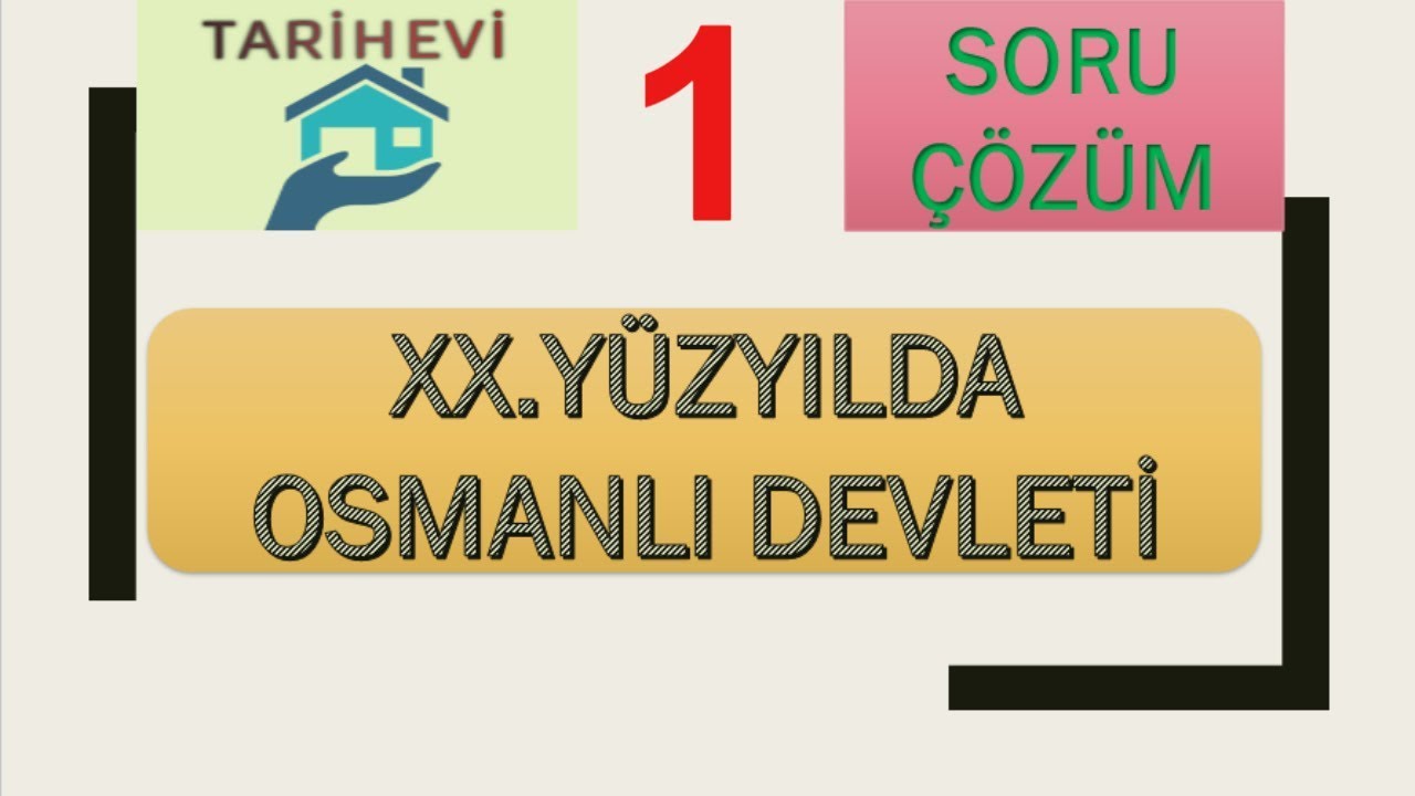 20.Yüzyılda Osmanlı Devleti Soru Çözüm 1