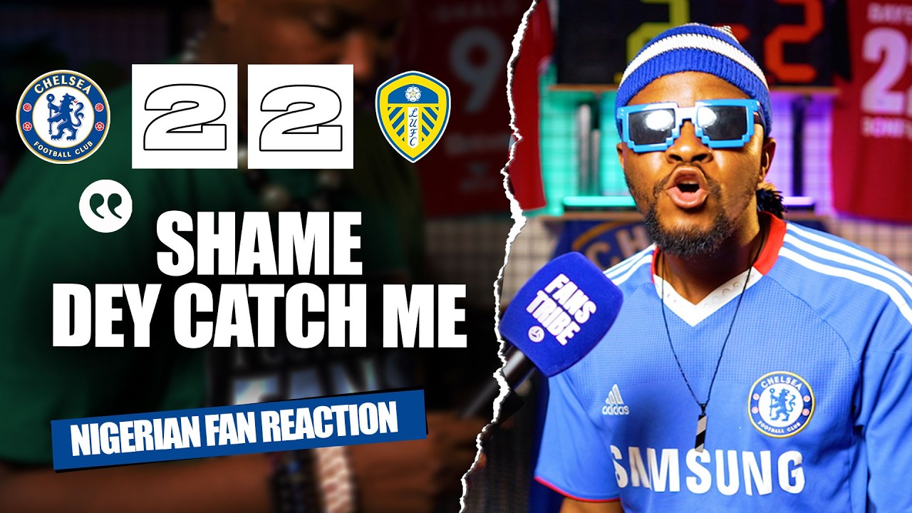 CHELSEA 2-2 LEEDS UNITED  ( Dani - NIGERIAN FAN REACTION) - Premier League 2025/2026