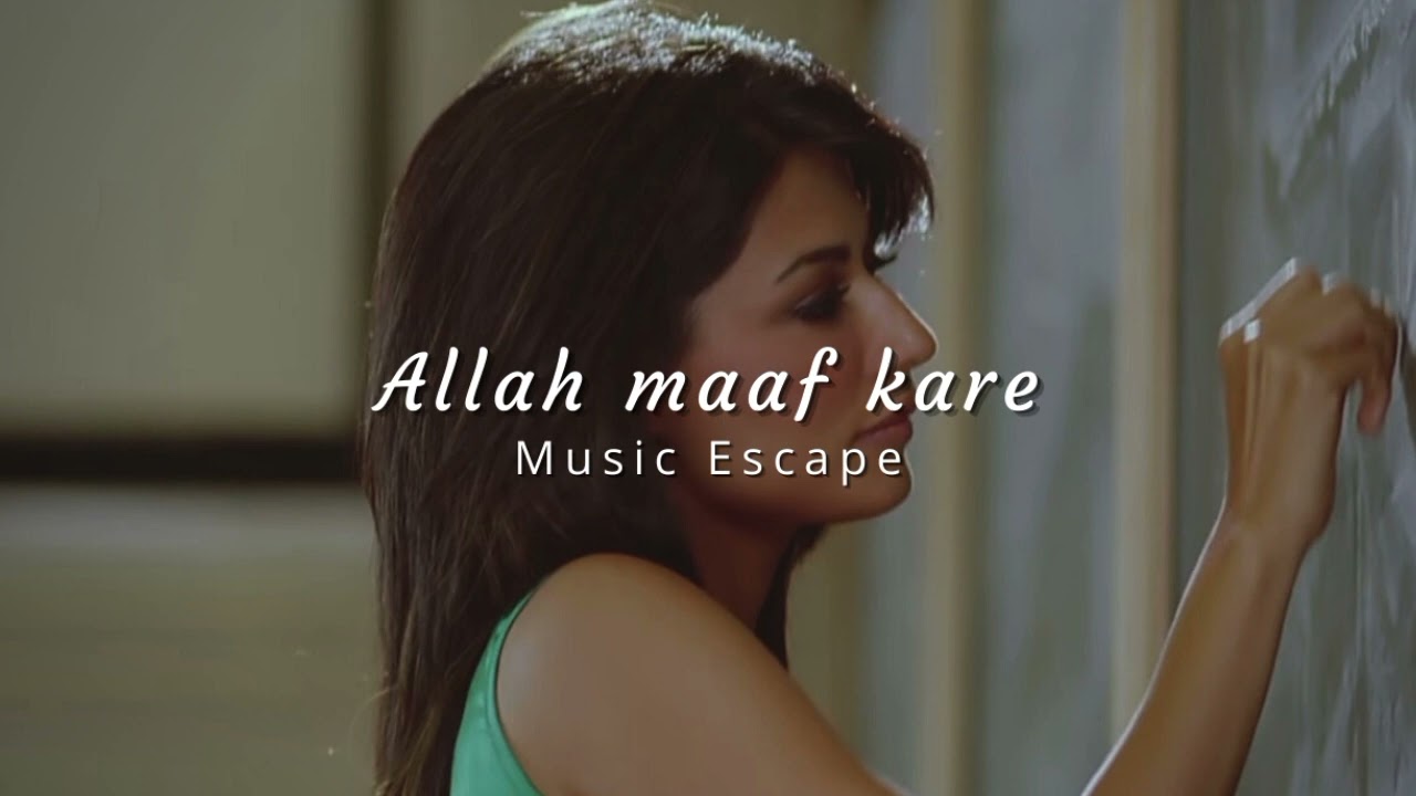 Allah maaf kare ( slowed + reverbed ) | Music Escape