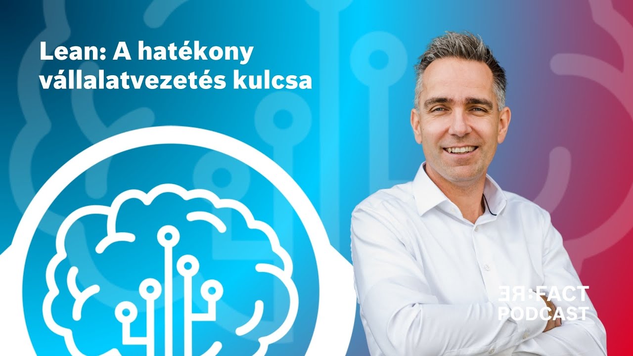Lean: A hatékony vállalatvezetés kulcsa - RE:FACT Podcast 98.