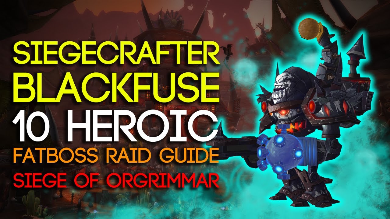 Siegecrafter Blackfuse: руководство по героическому режиму осады Оргриммара (10 человек) — FATBOSS