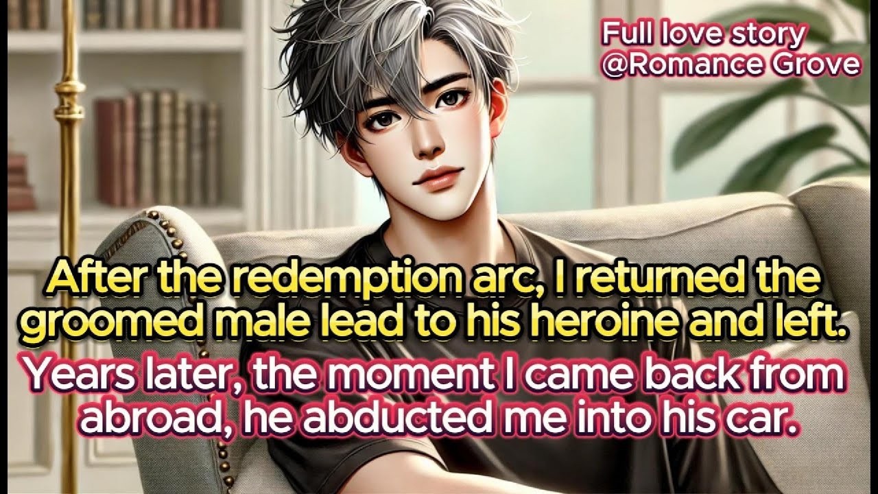 After the Redemption Arc, I Returned the Groomed Male Lead to His Heroine and Left Without a Trac