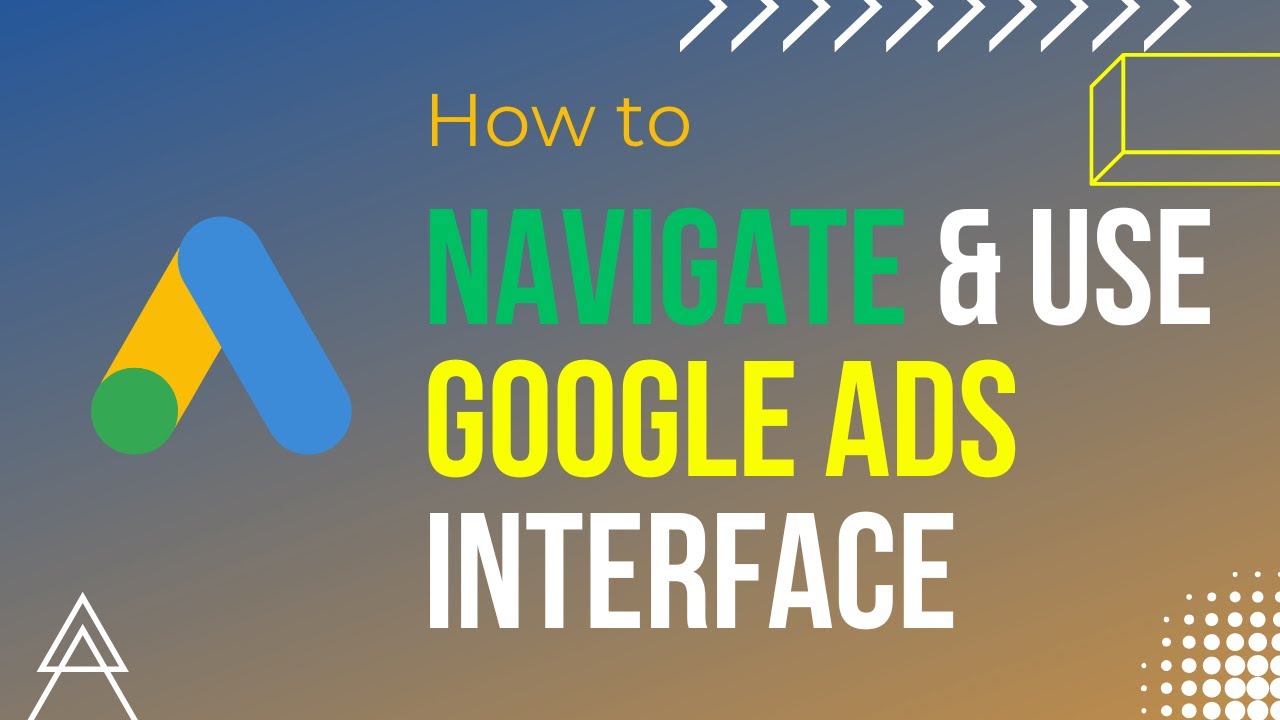How to Navigate & Use the Google Ads Interface: A Beginner&rsquo;s Guide #GoogleAdsCourse2023 | Part-  03