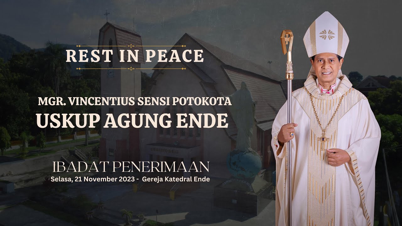 IBADAT PENERIMAAN  MGR. VINCENTIUS SENSI POTOKOTA : USKUP AGUNG ENDE DI GEREJA KATEDRAL ENDE