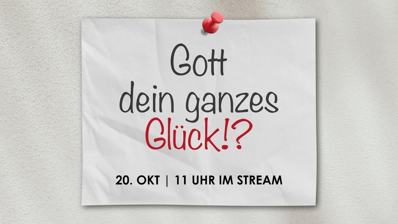 20.10.2024 / Gott - dein ganzes Glück!?