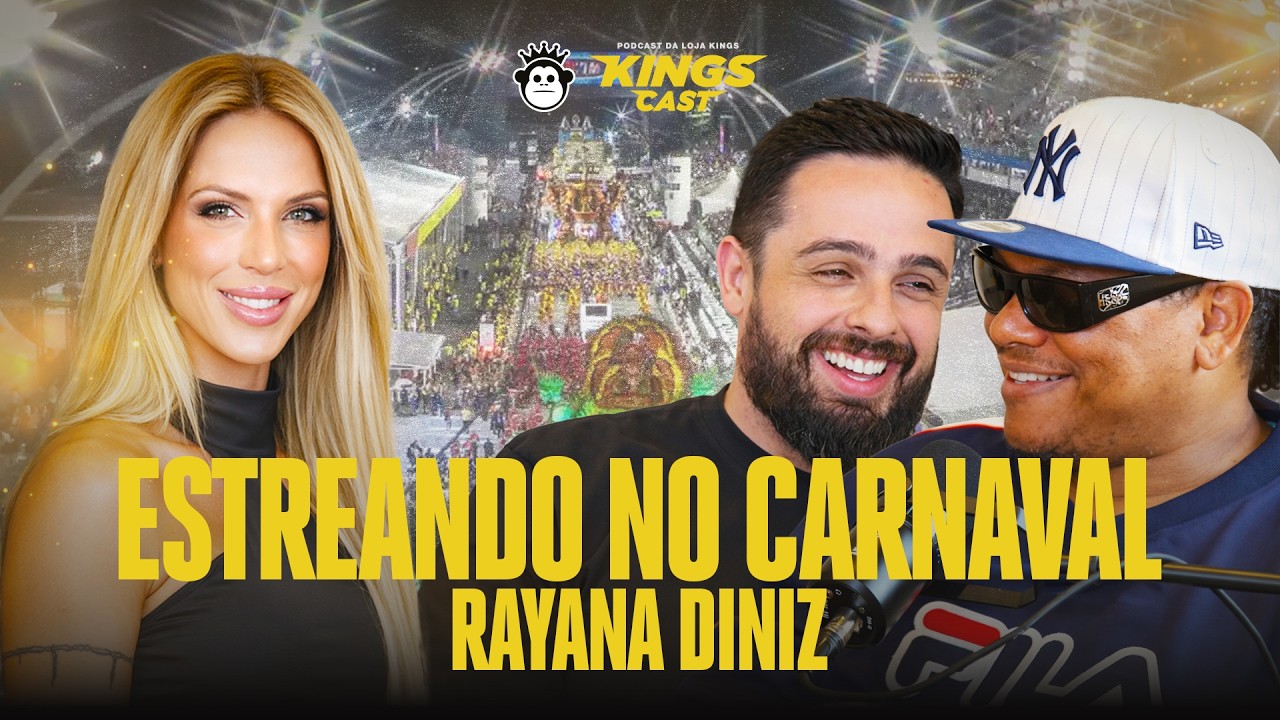 Os bastidores do carnaval que você não conhece! Rayana Diniz - KINGSCAST #95