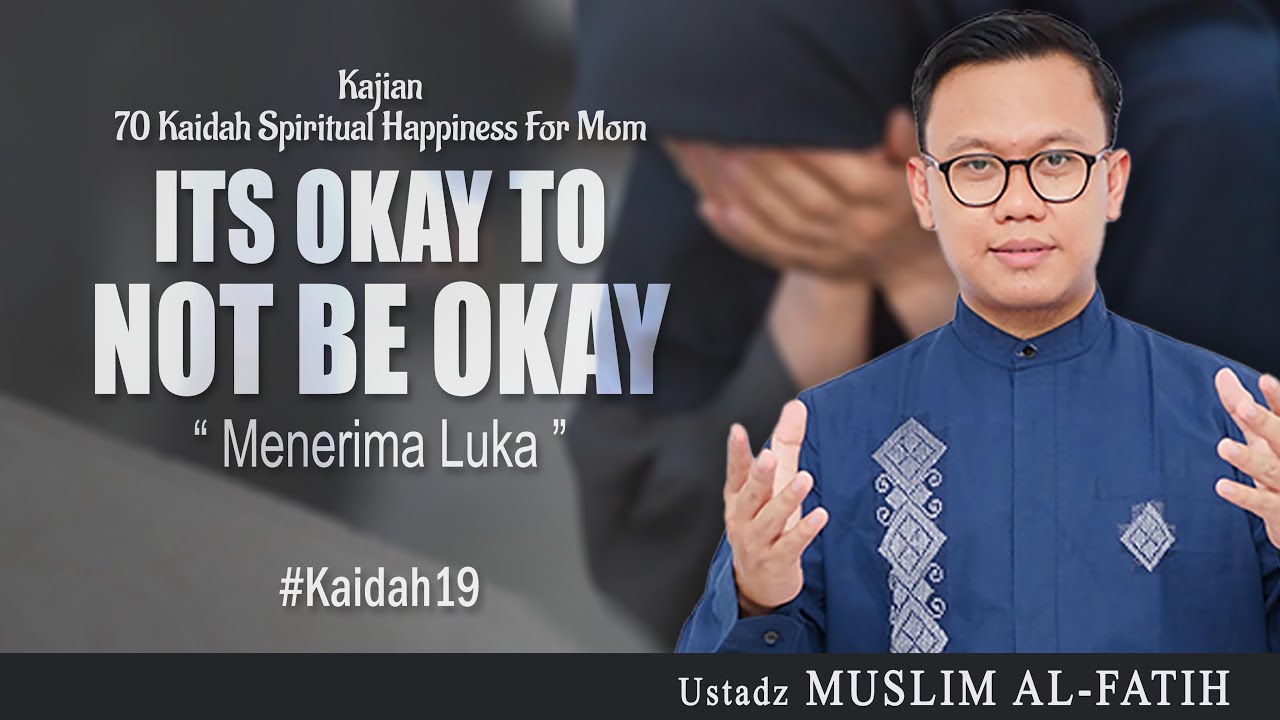 ITS OKAY TO NOT BE OKAY “ MENERIMA LUKA ” | USTADZ MUSLIM AL-FATIH | #kaidah19