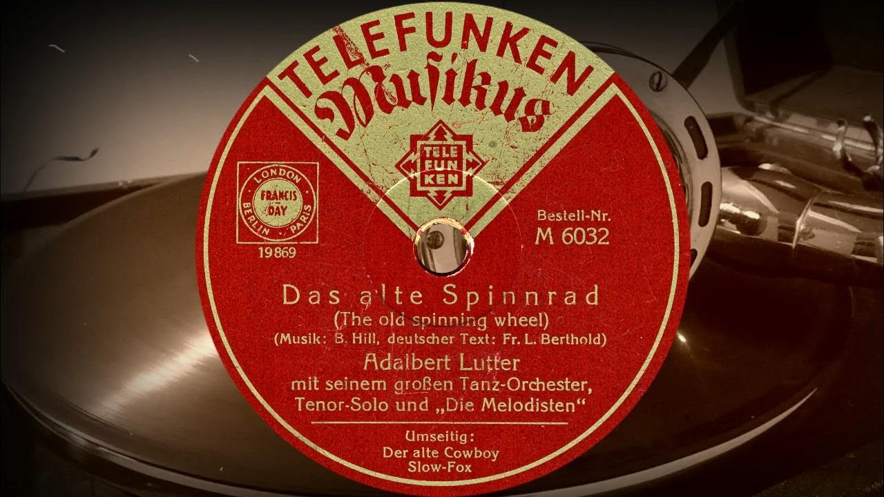 Das alte Spinnrad - Adalbert Lutter m.s. Tanz-Orchester, Tenor-Solo und „Die Melodisten“ (1934)