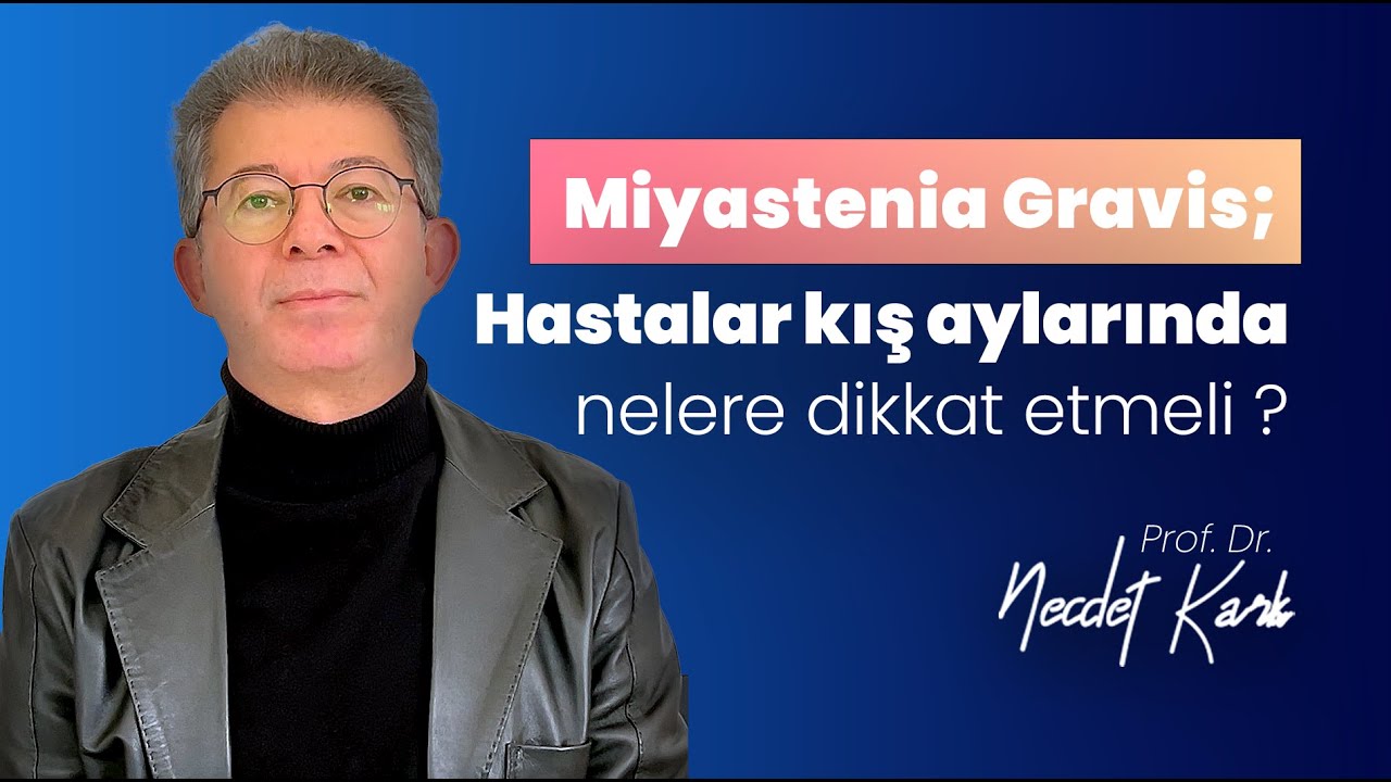 Miyastenia Gravis; Hastalar kış aylarında nelere dikkat etmeli ?