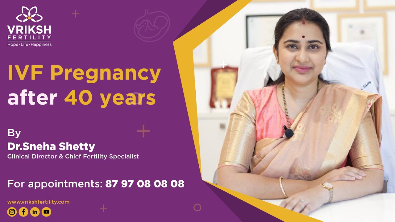 IVF Pregnancy after 40 Years Explained by Dr. Sneha Shetty | Vriksh Fertility