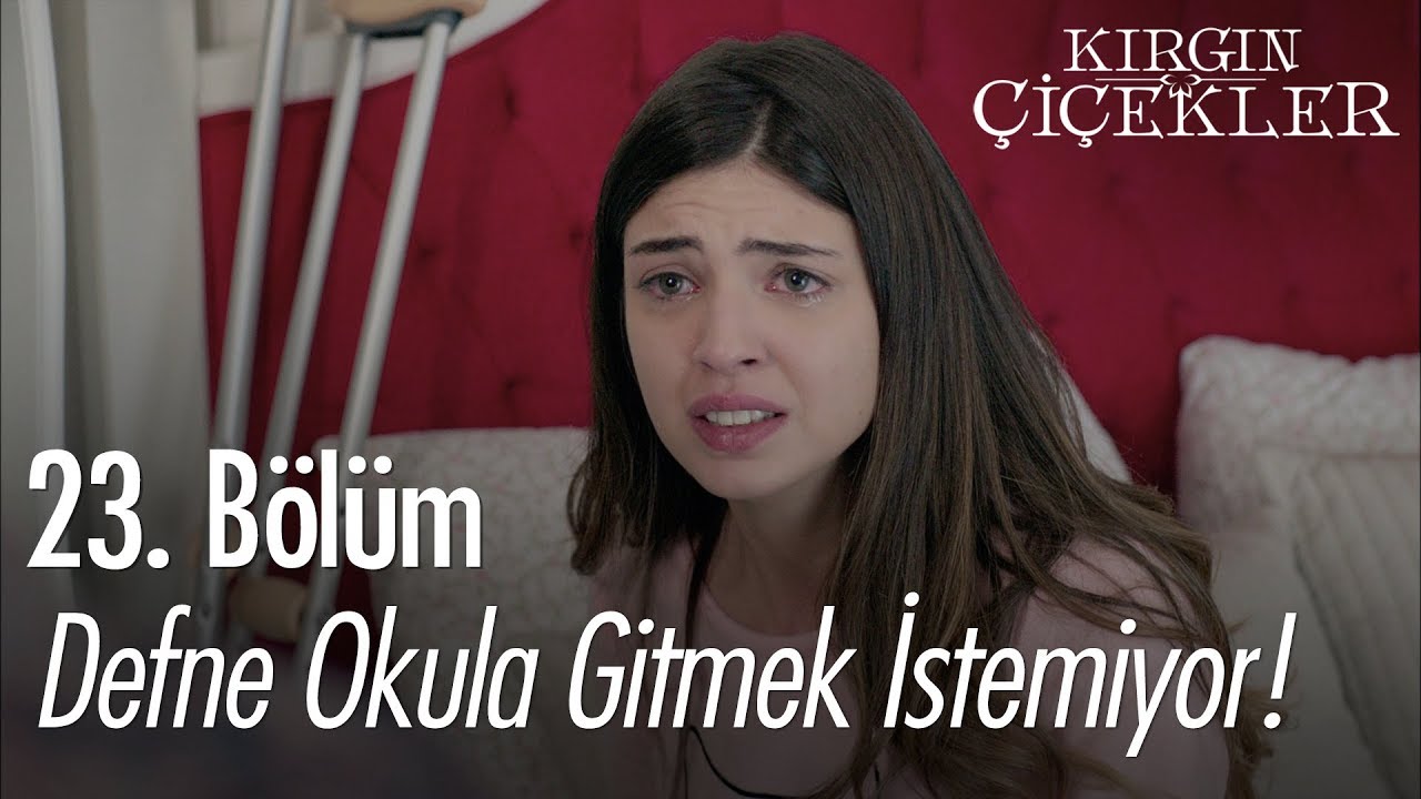 Defne okula gitmek istemiyor! - Kırgın &Ccedil;i&ccedil;ekler 23. B&ouml;l&uuml;m