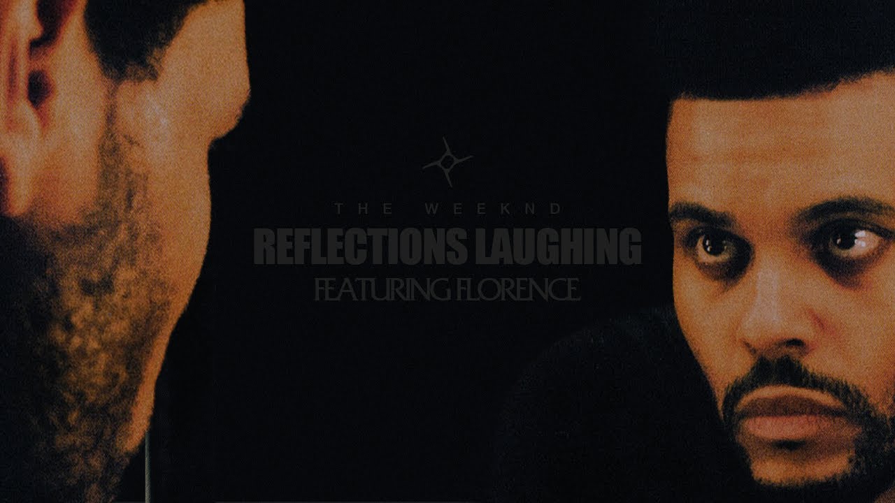 The Weeknd - Reflections Laughing (feat. Florence)