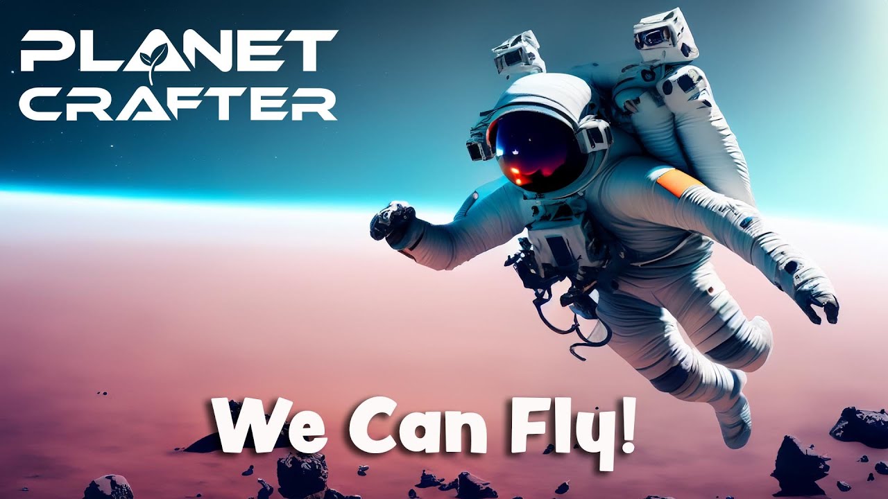The Planet Crafter S7 E4 We Can Fly