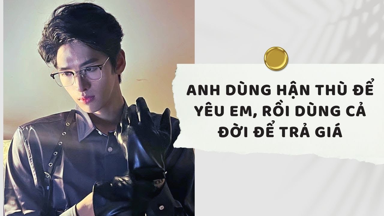 Truyện Audio | Anh Dùng Hận Thù Để Yêu Em, Rồi Dùng Cả Đời Để Trả Giá (Full) | Xuân Xuân Audio