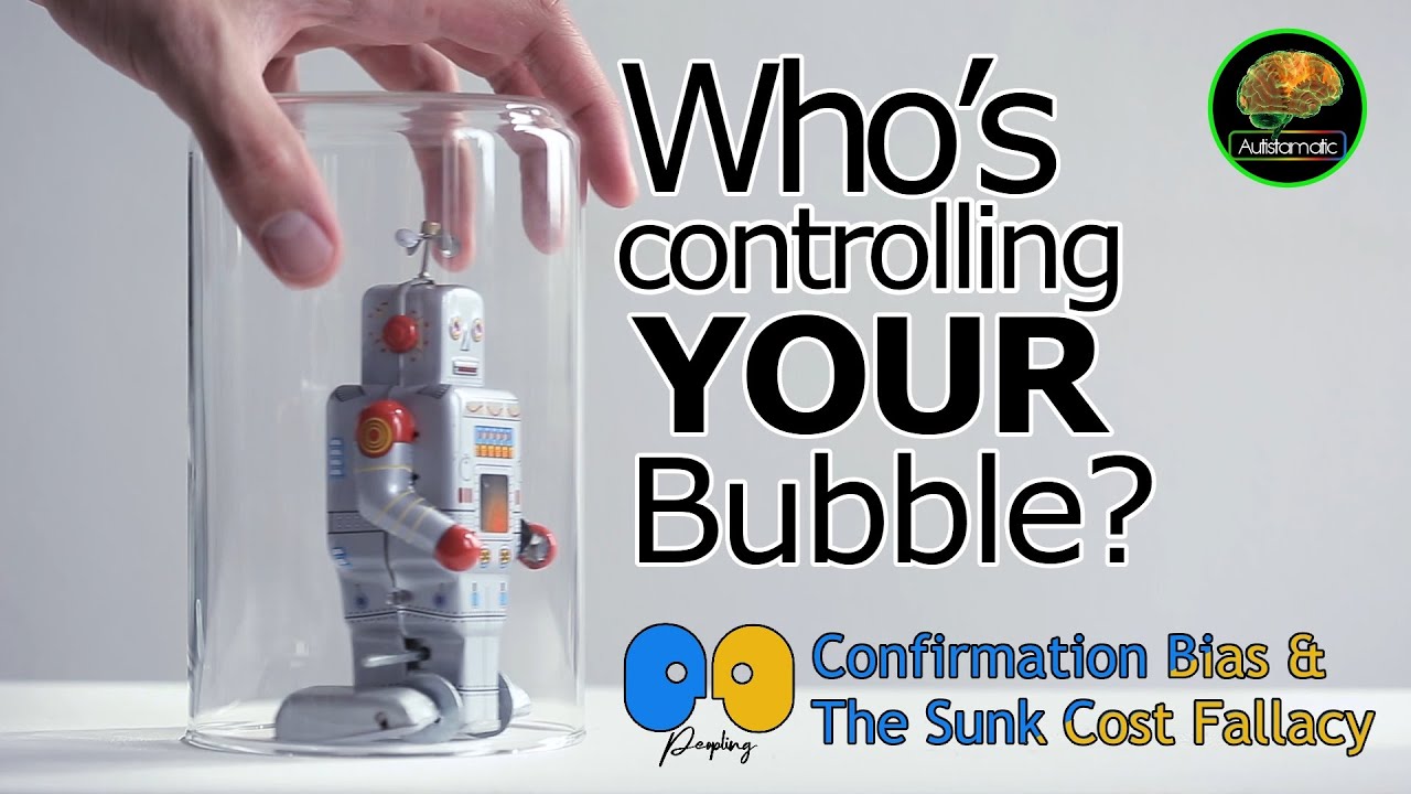 Who's Controlling YOUR Bubble?  Peopling: Confirmation Bias & The Sunk Cost Fallacy