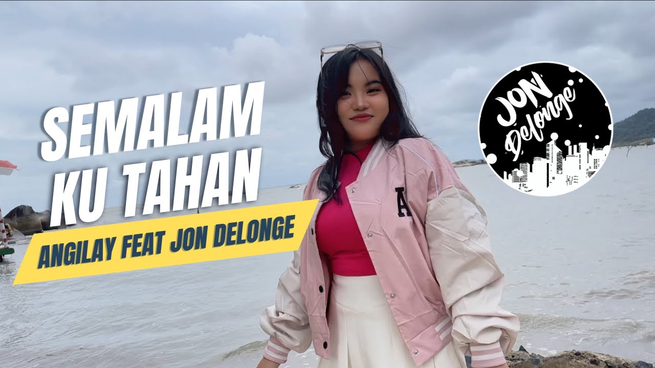 Angilay - Semalam Ku Tahan ( Official Video Music DJ JON DELONGE )