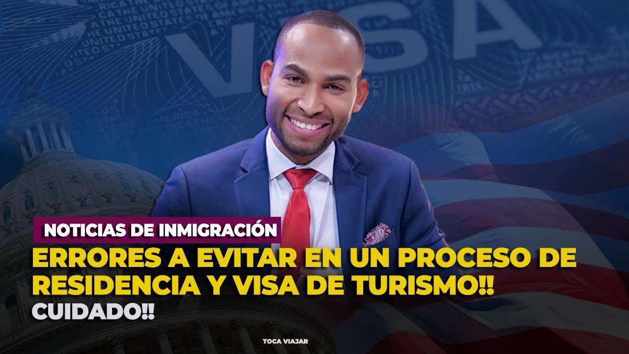 ULTIMA NOTICIA DE INMIGRACION: Errores que debes evitar en un proceso de residencia y visa de paseo