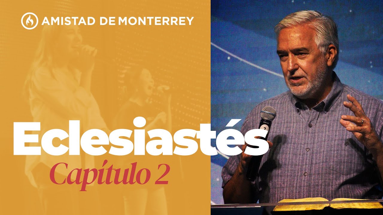 Estudio - Libro de Eclesiastés (Capítulo 2) por Rodolfo Garza - Amistad de Monterrey